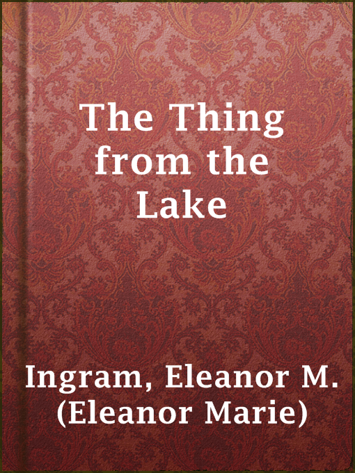 Title details for The Thing from the Lake by Eleanor M. (Eleanor Marie) Ingram - Available